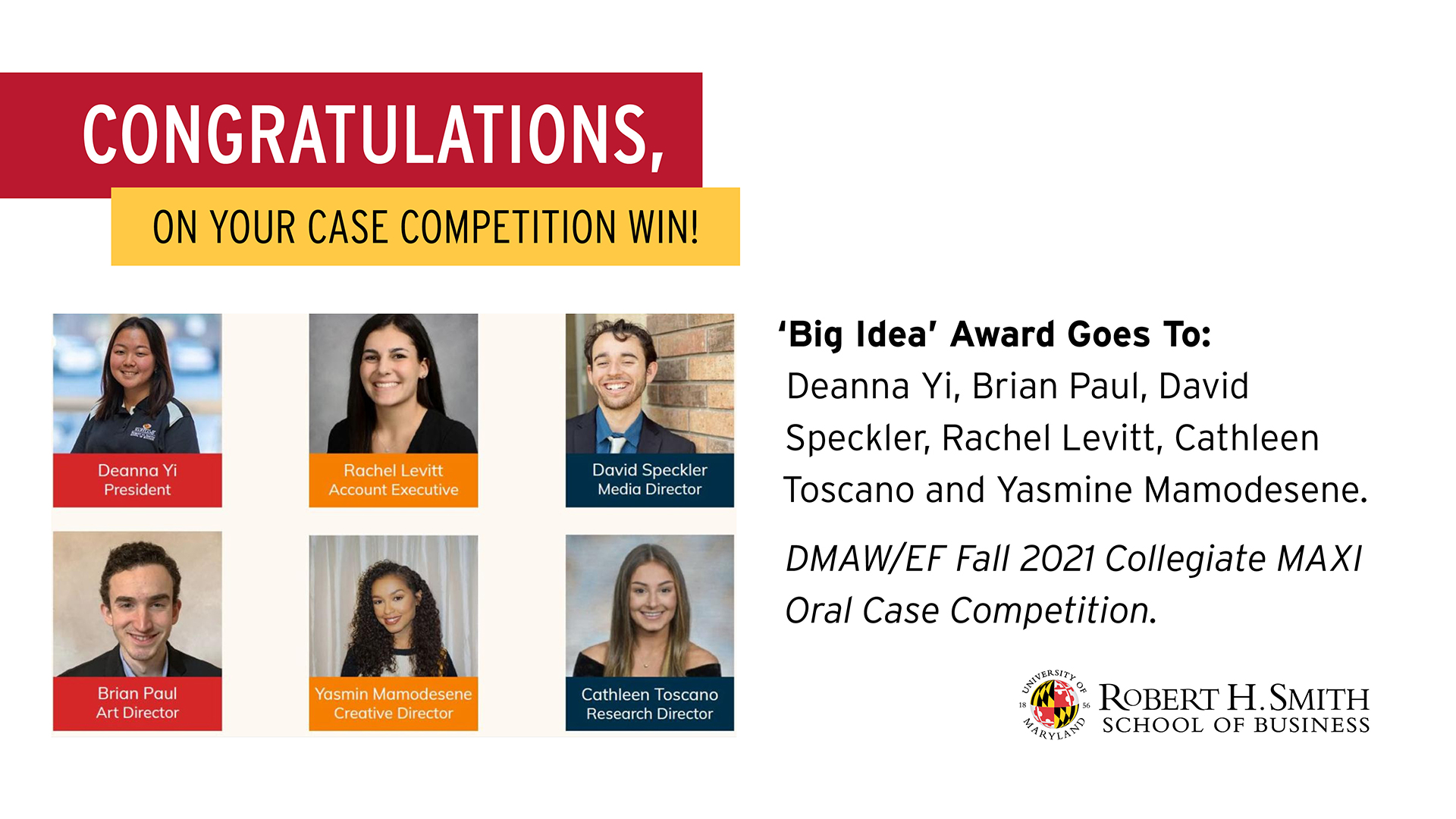 The Maryland Smith undergraduate team won the event’s "Big Idea" Award. Those presenting were: Deanna Yi, Brian Paul, David Speckler and Rachel Levitt. Other team contributors were: Cathleen Toscano and Yasmine Mamodesene.